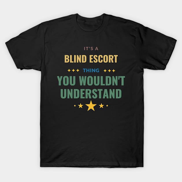 It's a Blind Escort Thing You Wouldn't Understand T-Shirt by Crafty Mornings